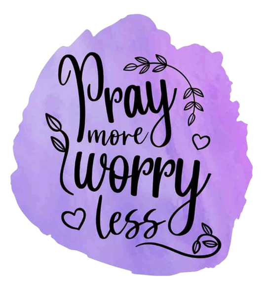 PRAY MORE WORRY LESS DTF TRANSFER FOR SHIRTS