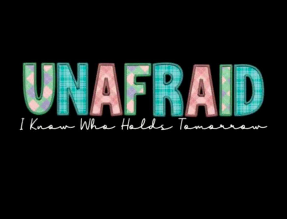 UNAFRAID I KNOW WHO HOLDS TOMORROW DTF TRANSFER FOR DARK COLOR TSHIRT