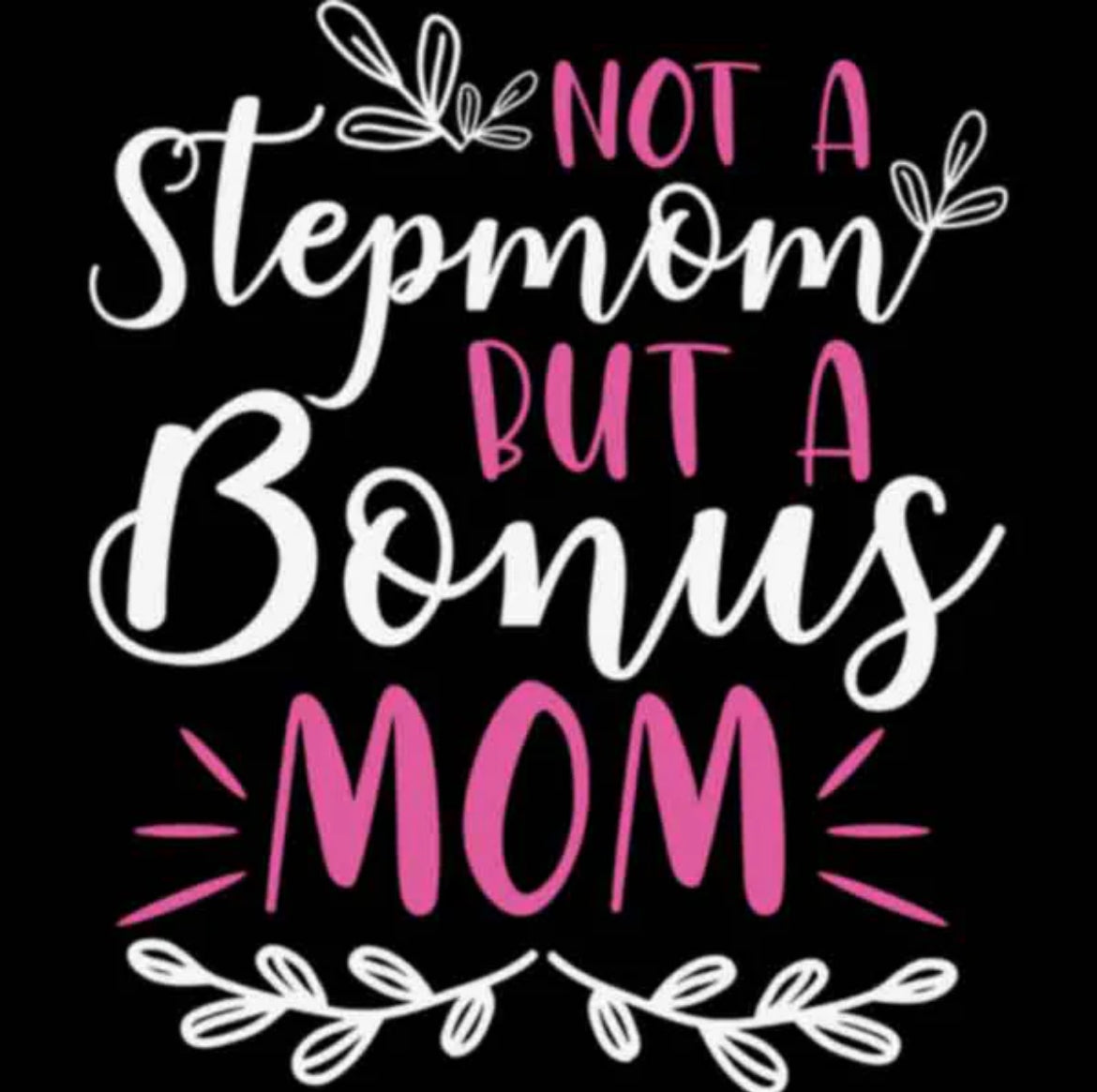 NOT A STEP MOM BUT A BONUS MOM DTF TRANSFER FOR SHIRTS