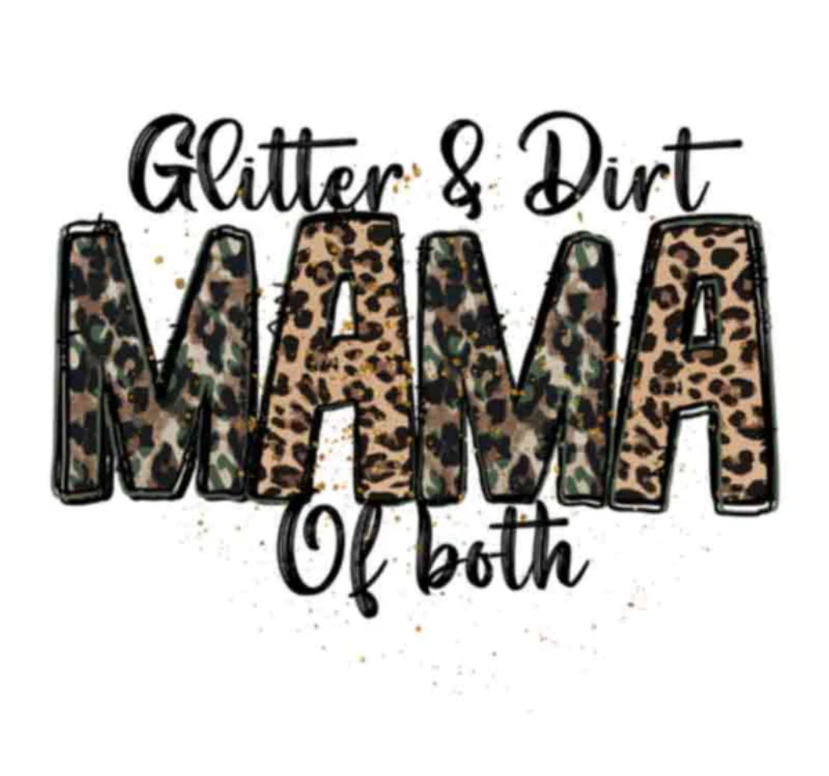 GLITTER & DIRT MAMA OF BOTH DTF TRANSFER FOR SHIRTS