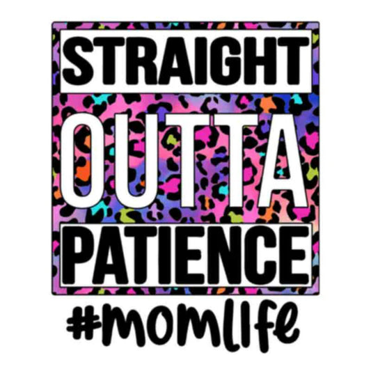 STRAIGHT OUTTA PATIENCE MOM LIFE DTF TRANSFER FOR SHIRTS