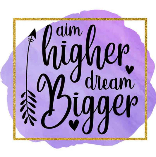 AIM HIGHER DREAM BIGGER DTF TRANSFER FOR SHIRTS